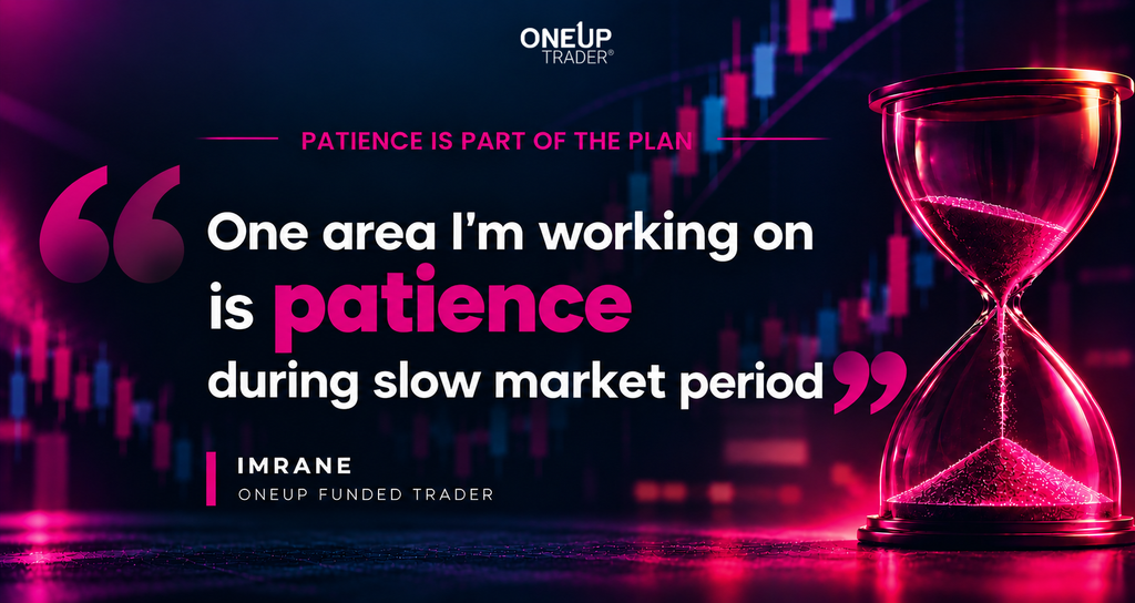 OneUp Trader Funded trader explanation on patience in markets